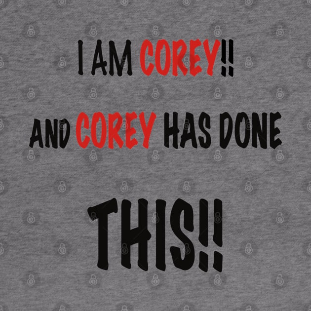 I am Corey and Corey has done this!! by Kay beany